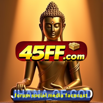 forum social media facecast